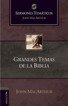 Grandes Temas de la Biblia (Sermones temáticos MacArthur)