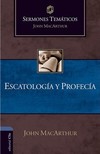 Escatalogía y Profecía (Sermones temáticos MacArthur)