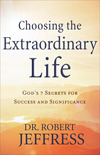 Choosing the Extraordinary Life: God's 7 Secrets for Success and Significance