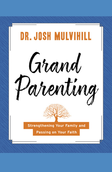 Grandparenting (Grandparenting Matters): Strengthening Your Family and Passing on Your Faith