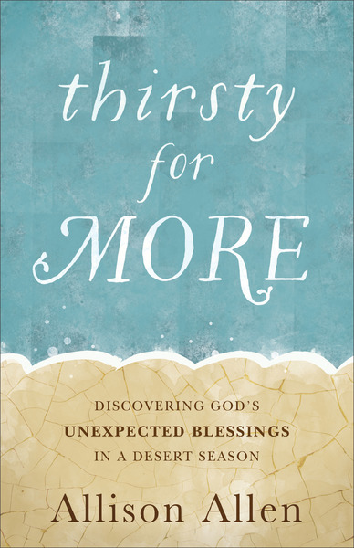 Thirsty for More: Discovering God's Unexpected Blessings in a Desert Season