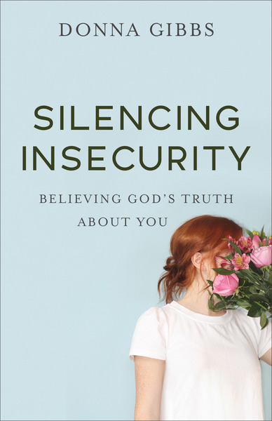 Silencing Insecurity: Believing God's Truth about You