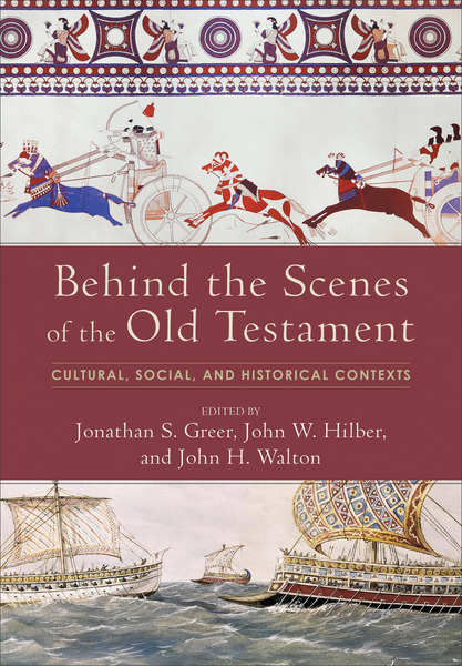 Behind the Scenes of the Old Testament: Cultural, Social, and Historical Contexts