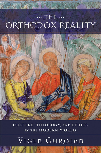 The Orthodox Reality: Culture, Theology, and Ethics in the Modern World