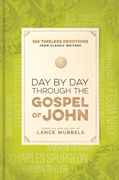 Day by Day through the Gospel of John: 365 Timeless Devotions from Classic Writers
