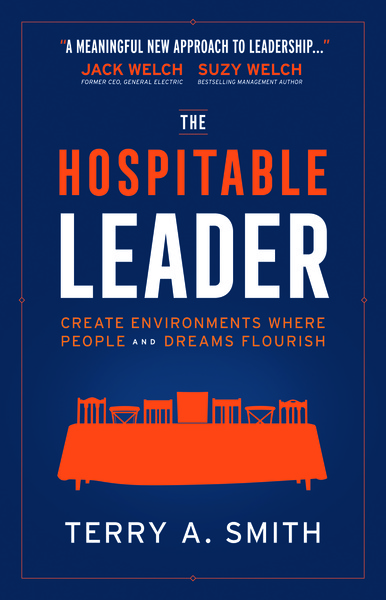 The Hospitable Leader: Create Environments Where People and Dreams Flourish