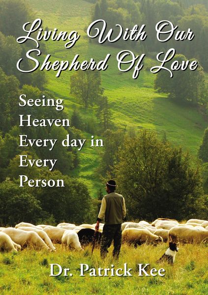 Living With Our Shepherd Of Love: Seeing Heaven Everyday in Every Person