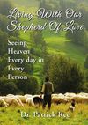 Living With Our Shepherd Of Love: Seeing Heaven Everyday in Every Person
