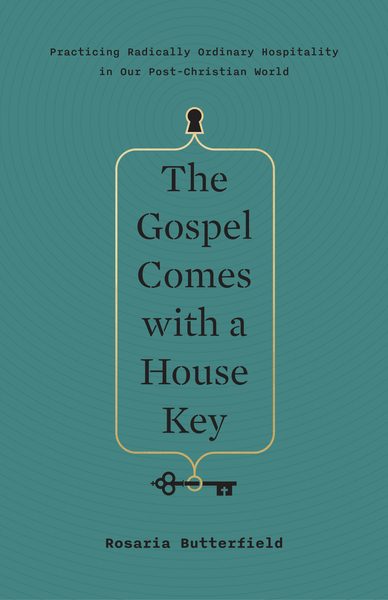 Gospel Comes with a House Key: Practicing Radically Ordinary Hospitality in Our Post-Christian World