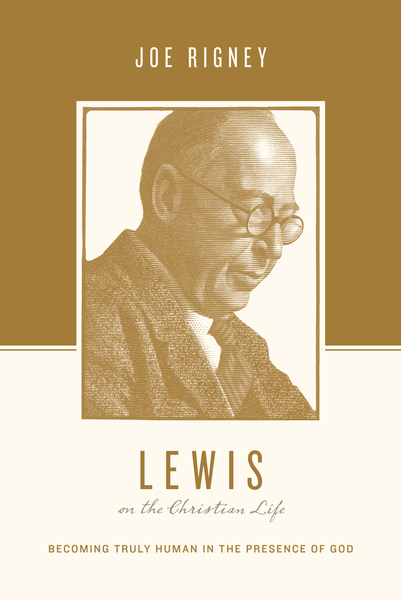Lewis on the Christian Life: Becoming Truly Human in the Presence of God