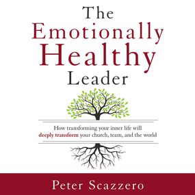 Emotionally Healthy Leader: How Transforming Your Inner Life Will Deeply Transform Your Church, Team, and the World