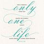 Only One Life: How a Woman's Every Day Shapes an Eternal Legacy