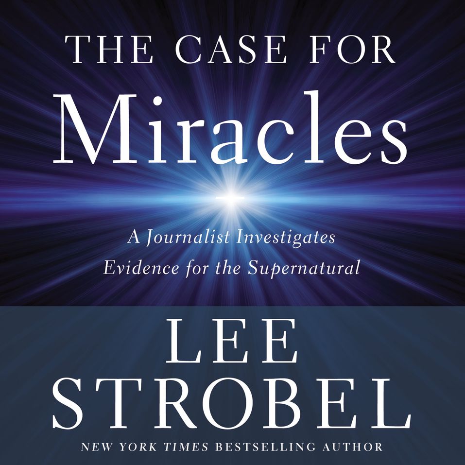 Case For Miracles A Journalist Investigates Evidence For The