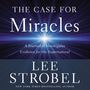 Case for Miracles: A Journalist Investigates Evidence for the Supernatural