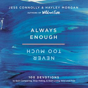 Always Enough, Never Too Much: 100 Devotions to Quit Comparing, Stop Hiding, and Start Living Wild and Free