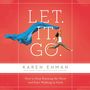 Let. It. Go.: How to Stop Running the Show and Start Walking in Faith