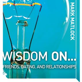 Wisdom On … Friends, Dating, and Relationships