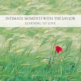 Intimate Moments with the Savior: Learning to Love