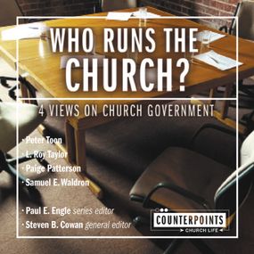 Who Runs the Church?: 4 Views on Church Government