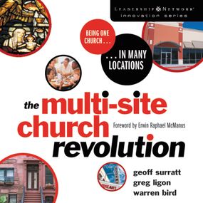 Multi-Site Church Revolution: Being One Church in Many Locations