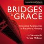 Bridges to Grace: Innovative Approaches to Recovery Ministry