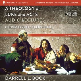 Theology of Luke and Acts: Audio Lectures: 23 Lessons on Major Theological Themes