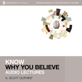 Know Why You Believe: Audio Lectures: 12 Lessons