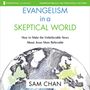 Evangelism in a Skeptical World: Audio Lectures: How to Make the Unbelievable News About Jesus More Believable