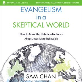 Evangelism in a Skeptical World: Audio Lectures: How to Make the Unbelievable News About Jesus More Believable