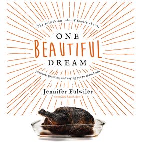 One Beautiful Dream: The Rollicking Tale of Family Chaos, Personal Passions, and Saying Yes to Them Both