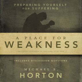 Place for Weakness: Preparing Yourself for Suffering