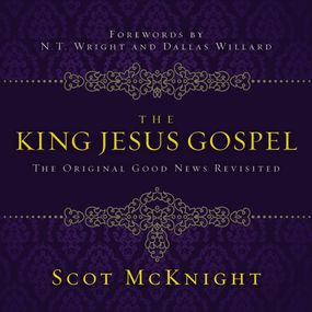 King Jesus Gospel: The Original Good News Revisited