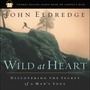 Wild at Heart: Discovering the Secret of a Man's Soul