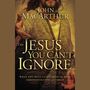 Jesus You Can't Ignore: What You Must Learn from the Bold Confrontations of Christ