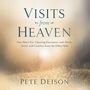 Visits from Heaven: One Man's Eye-Opening Encounter with Death, Grief, and Comfort from the Other Side