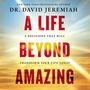 Life Beyond Amazing: 9 Decisions That Will Transform Your Life Today