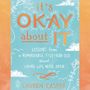 It's Okay About It: Lessons from a Remarkable Five-Year-Old About Living Life Wide Open