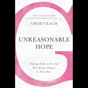 Unreasonable Hope: Finding Faith in the God Who Brings Purpose to Your Pain