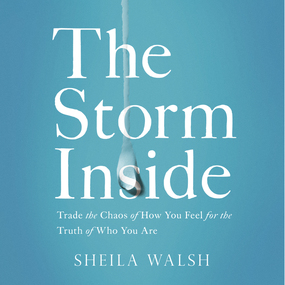 Storm Inside: Trade the Chaos of How You Feel for the Truth of Who You Are