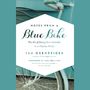 Notes from a Blue Bike: The Art of Living Intentionally in a Chaotic World