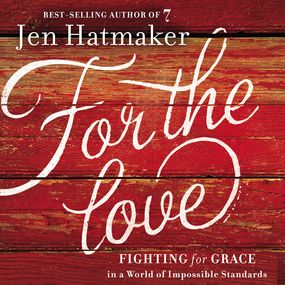 For the Love: Fighting for Grace in a World of Impossible Standards