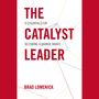 Catalyst Leader: 8 Essentials for Becoming a Change Maker