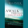 Walk Through the Dark: How My Husband's 90 Minutes in Heaven Deepened My Faith for a Lifetime