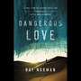 Dangerous Love: A True Story of Tragedy, Faith, and Forgiveness in the Muslim World