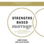 Strengths Based Marriage: Build a Stronger Relationship by Understanding Each Other's Gifts