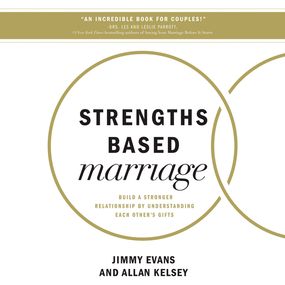 Strengths Based Marriage: Build a Stronger Relationship by Understanding Each Other's Gifts