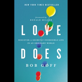 Love Does: Discover a Secretly Incredible Life in an Ordinary World