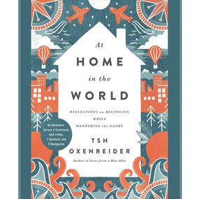 At Home in the World: Reflections on Belonging While Wandering the Globe