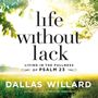 Life Without Lack: Living in the Fullness of Psalm 23