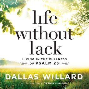 Life Without Lack: Living in the Fullness of Psalm 23